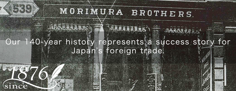 Our 140-year history represents a success story for Japan's foreign trade.